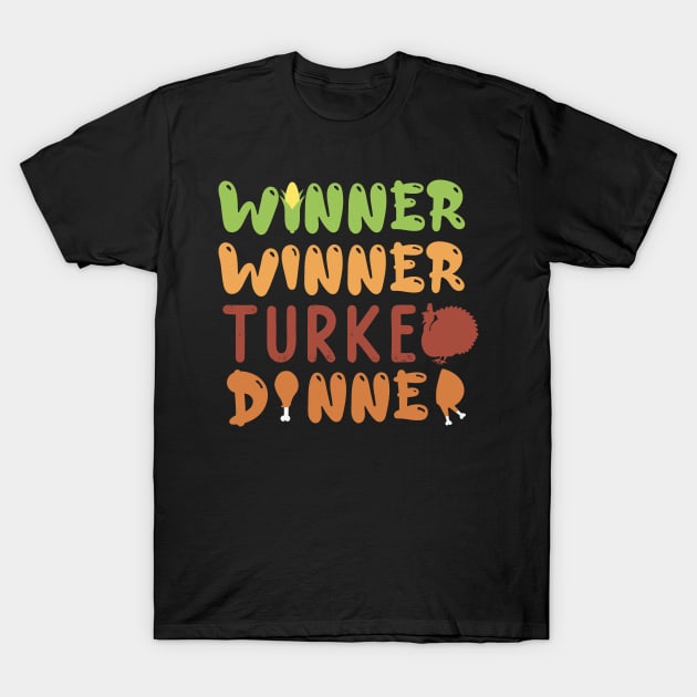 Winner Winner Turkey Dinner Thanksgiving Gift T-Shirt by BadDesignCo